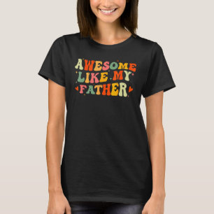 Awesome Like My Father Funny Fathers Day For Daugh T-Shirt