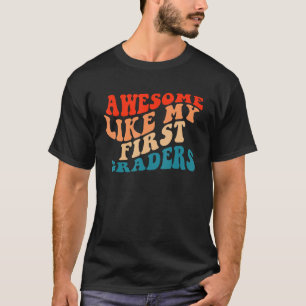 Awesome Like My First Graders Cute Teaching Class  T-Shirt