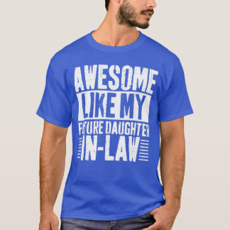 Awesome Like My Future Daughter InLaw Fathers Day  T-Shirt