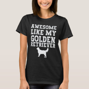 Awesome like my Golden Retriever T-Shirt