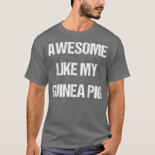 AWESOME LIKE MY GUINEA PIG fun T-Shirt
