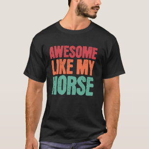 Awesome Like My Horse Funny Horse Lover Owner Pet T-Shirt
