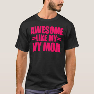 Awesome Like My Mom Mother's Day And Father's Day T-Shirt