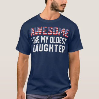 Awesome Like My Oldest Daughter Funny Father Mom D T-Shirt