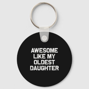 Awesome Like My Oldest Daughter Funny Father’s Day Keychain