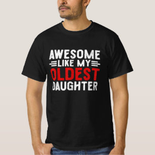 Awesome Like My Oldest Daughter Funny Mom Dad T-Shirt