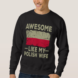 Awesome Like My Polish Wife Funny Husband Wife for Sweatshirt