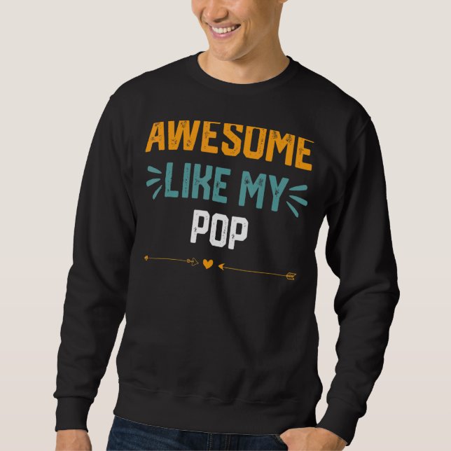 Awesome Like My Pop     Idea For Pop   Sweatshirt (Front)