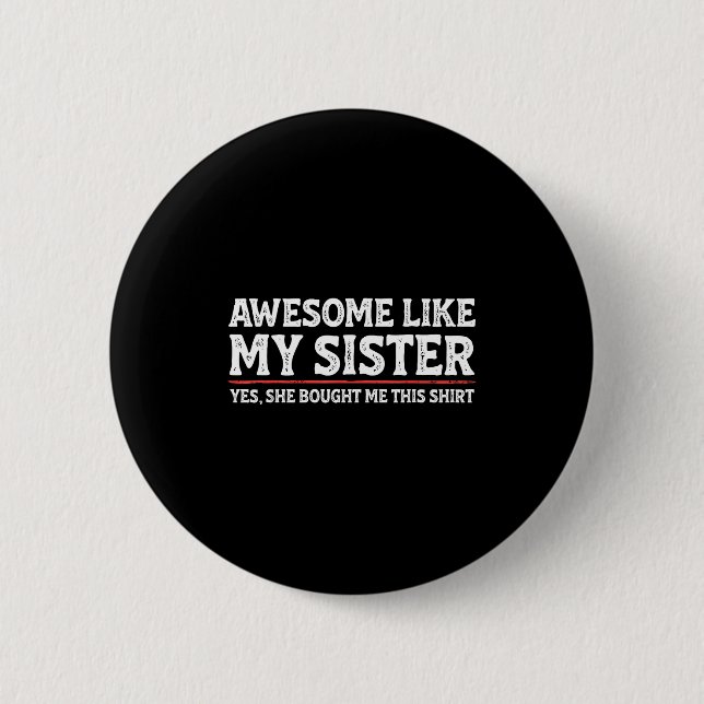 Awesome Like My Sister Sarcastic Funny Brother  2 Inch Round Button (Front)