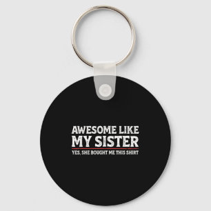 Awesome Like My Sister Sarcastic Funny Brother Keychain