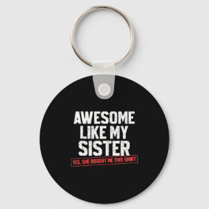 Awesome Like My Sister Sarcastic Funny Brother Keychain
