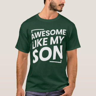 Awesome Like My Son gift T-Shirt