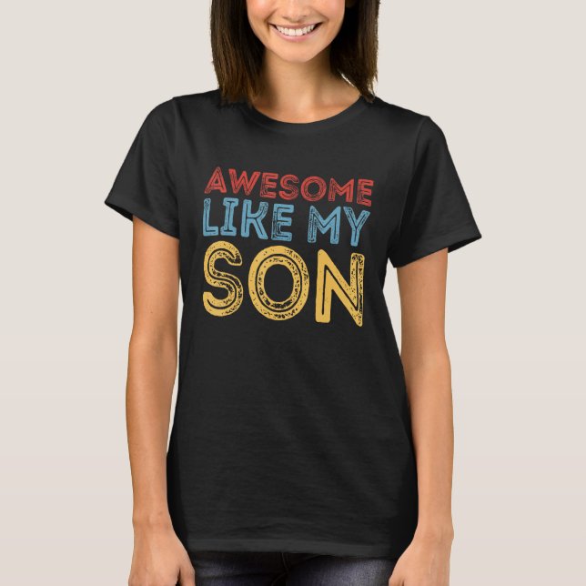 Awesome Like My Son Retro Funny Cool Father's Day  T-Shirt (Front)