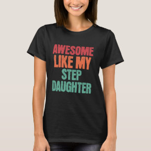 Awesome Like My Step Daughter Funny Fathers Day Fa T-Shirt