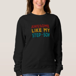 Awesome Like My Step Son  Step Mom & Step Dad Retr Sweatshirt