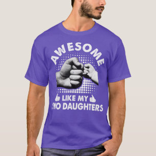 Awesome Like My Two Daughters Fathers Day Funny T-Shirt