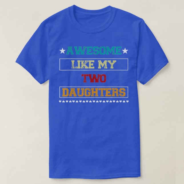 AWESOME LIKE MY TWO DAUGHTERS Fathers Day T-Shirt (Design Front)