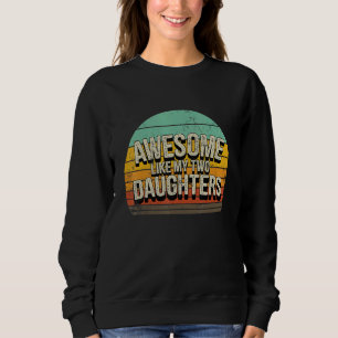 Awesome Like My Two Daughters Vintage Parents Cos Sweatshirt