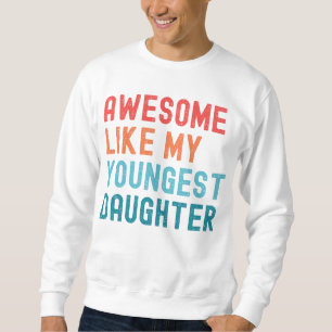 Awesome Like My Youngest Daughter Family Party Sweatshirt