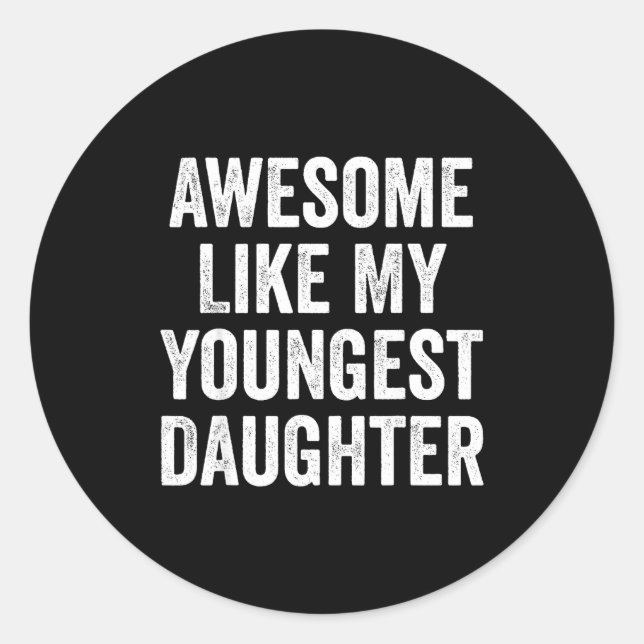 Awesome Like My Youngest Daughter Funny Dad Joke F Classic Round Sticker (Front)