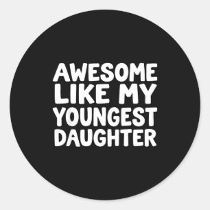 Awesome Like My Youngest Daughter Funny Dad Men Fa Classic Round Sticker