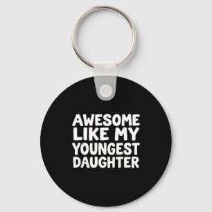 Awesome Like My Youngest Daughter Funny Dad Men Fa Keychain