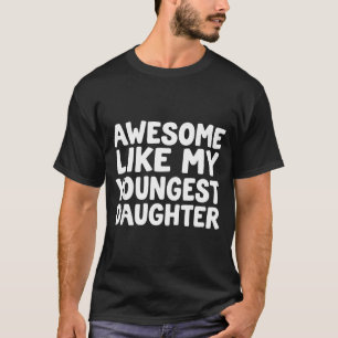 Awesome Like My Youngest Daughter Funny Dad Men Fa T-Shirt
