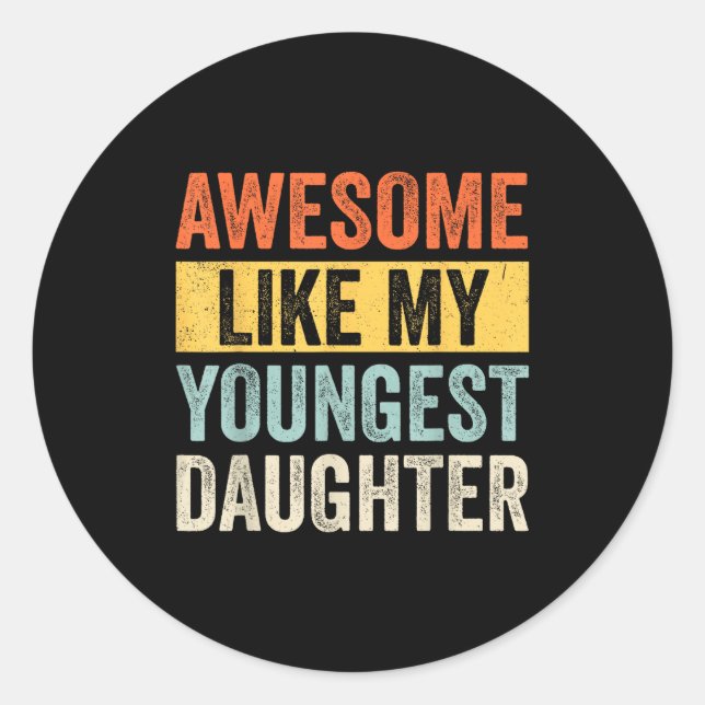 Awesome Like My Youngest Daughter Funny Father's D Classic Round Sticker (Front)