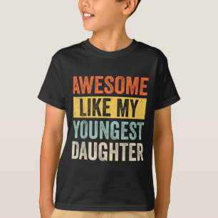 Awesome Like My Youngest Daughter Funny Father's D T-Shirt