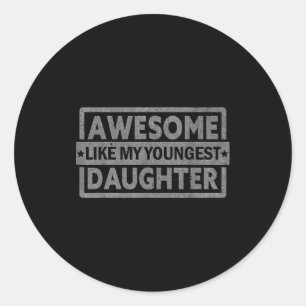 Awesome Like My Youngest Daughter Men Fathers Day  Classic Round Sticker