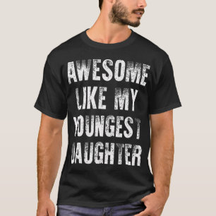 Awesome Like My Youngest Daughter T-Shirt
