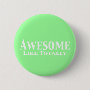 Awesome Like Totally Gifts 2 Inch Round Button