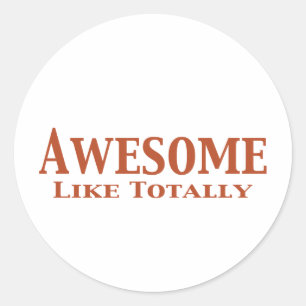 Awesome Like Totally Gifts Classic Round Sticker