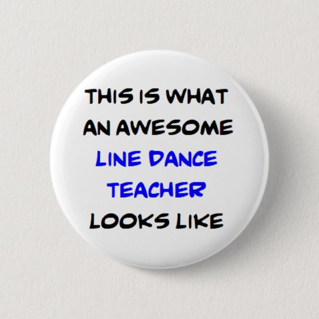 awesome line dance teacher 2 inch round button (Front)