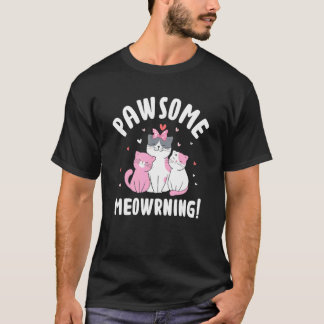 Awesome Meowrning Cat Positivity Kitten Positive T-Shirt