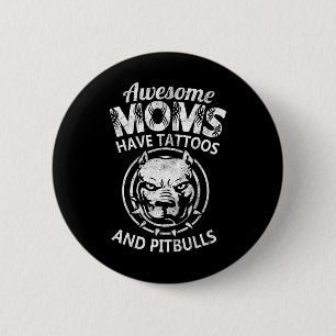 Awesome Mom Have Tattoos And Pitbulls Cool Mothers 2 Inch Round Button
