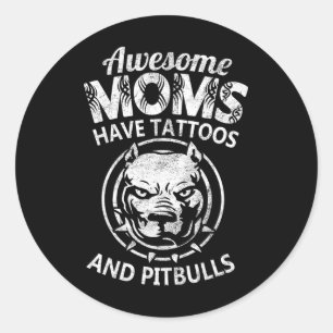 Awesome Mom Have Tattoos And Pitbulls Cool Mothers Classic Round Sticker