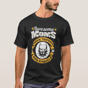 Awesome Mom Have Tattoos And Pitbulls Cool Mothers T-Shirt