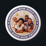Awesome Mom Since 20XX Modern Simple Photo 3 Inch Round Button<br><div class="desc">This simple and modern design is composed of serif typography and add a custom photo. Awesome Mom Since 20XX  circles the photo of your mom,  mother,  mama,  mum etc. This is a perfect gift for your Mom on her birthday,  mother's day,  christmas,  etc.</div>