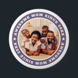Awesome Mom Since 20XX Modern Simple Photo 3 Inch Round Button<br><div class="desc">This simple and modern design is composed of serif typography and add a custom photo. Awesome Mom Since 20XX  circles the photo of your mom,  mother,  mama,  mum etc. This is a perfect gift for your Mom on her birthday,  mother's day,  christmas,  etc.</div>