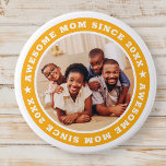 Awesome Mom Since 20XX Modern Simple Photo 3 Inch Round Button<br><div class="desc">This simple and modern design is composed of serif typography and add a custom photo. Awesome Mom Since 20XX  circles the photo of your mom,  mother,  mama,  mum etc. This is a perfect gift for your Mom on her birthday,  mother's day,  christmas,  etc.</div>