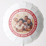 Awesome Mom Since 20XX Modern Simple Photo Balloon<br><div class="desc">This simple and modern design is composed of serif typography and add a custom photo. Awesome Mom Since 20XX  circles the photo of your mom,  mother,  mama,  mum etc. This is a perfect gift for your Mom on her birthday,  mother's day,  christmas,  etc.</div>