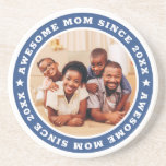 Awesome Mom Since 20XX Modern Simple Photo Coaster<br><div class="desc">This simple and modern design is composed of serif typography and add a custom photo. Awesome Mom Since 20XX  circles the photo of your mom,  mother,  mama,  mum etc. This is a perfect gift for your Mom on her birthday,  mother's day,  christmas,  etc.</div>