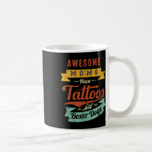 Awesome Moms Have Tattoos And Boxer Dogs  Coffee Mug