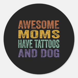Awesome Moms Have Tattoos And Dog Rerto Vintage Classic Round Sticker
