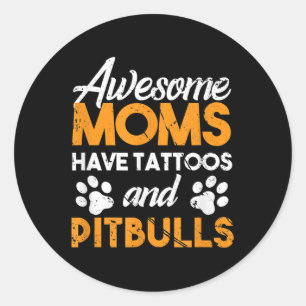 Awesome Moms Have Tattoos And Pit Bulls Dog Lover Classic Round Sticker