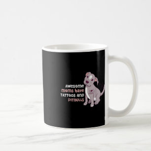 Awesome Moms Have Tattoos And Pitbulls  Coffee Mug