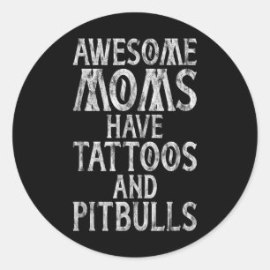 Awesome Moms Have Tattoos And Pitbulls Inked Mama Classic Round Sticker