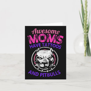 Awesome Moms Have Tattoos And Pitbulls Tattoed Dog Card
