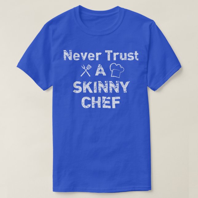 Awesome Never Trust Skinny Chef T , Funny Chef Gif T-Shirt (Design Front)